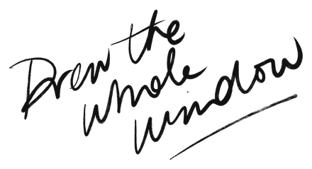 “Drew the whole window”, hand-lettered