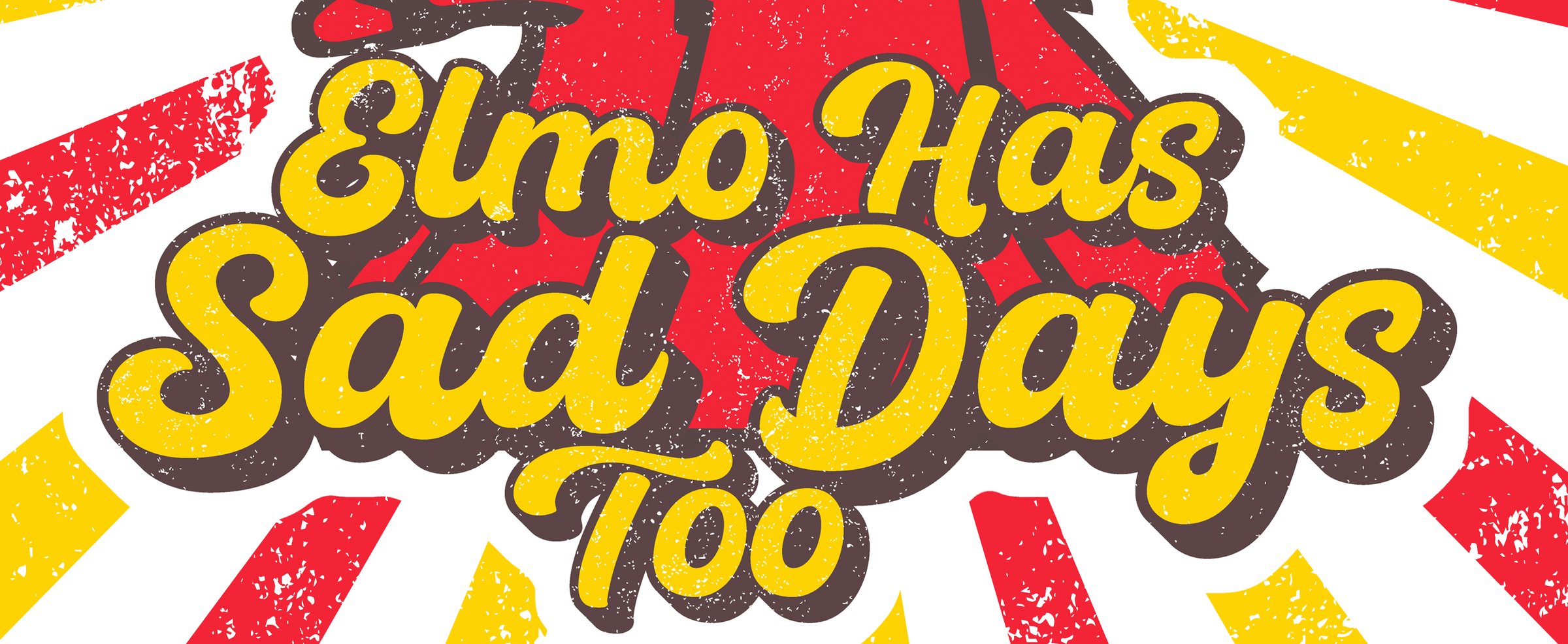 Elmo Has Sad Days Too, hand-lettered in a retro script over a red and yellow sunburst