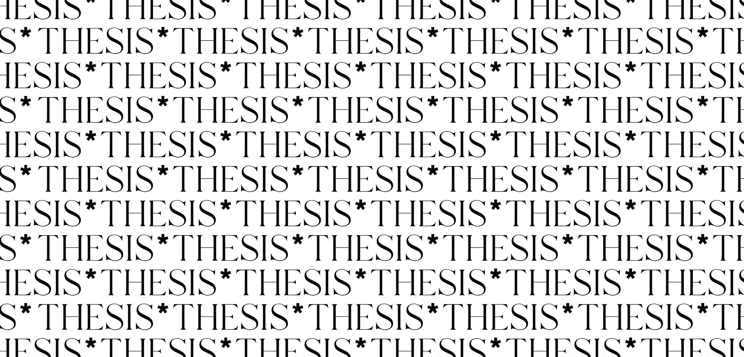 THESIS with its asterisk repeated edge to edge in black on white