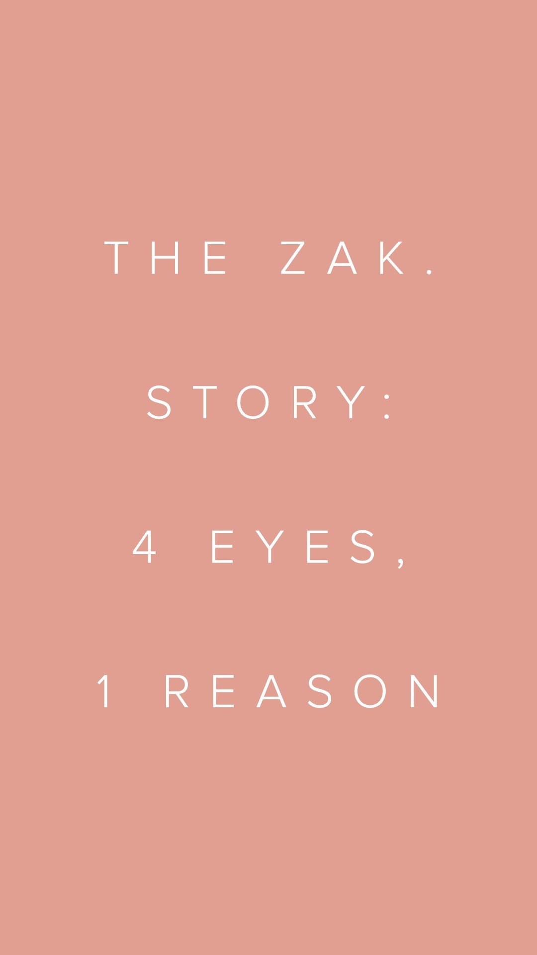 Instagram story frame on pink: The Zak. story: 4 eyes, 1 reason
