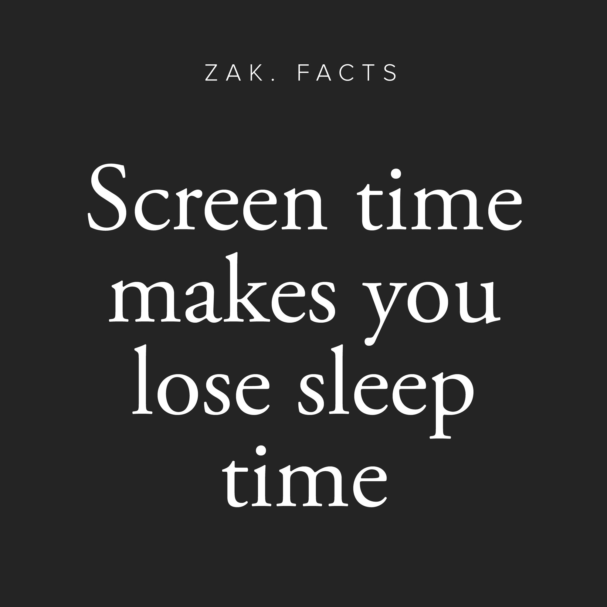 Instagram post: Zak. Facts, Screen time makes you lose sleep time, on black